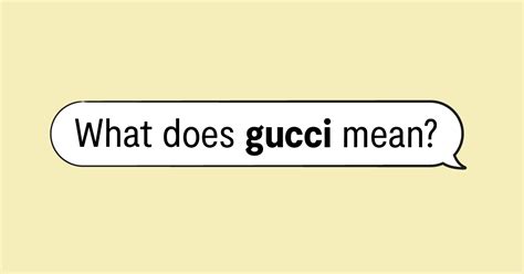 meaning of gucci slang|Gucci slang examples.